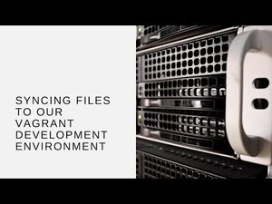 Syncing Files to Our Vagrant Development Environment